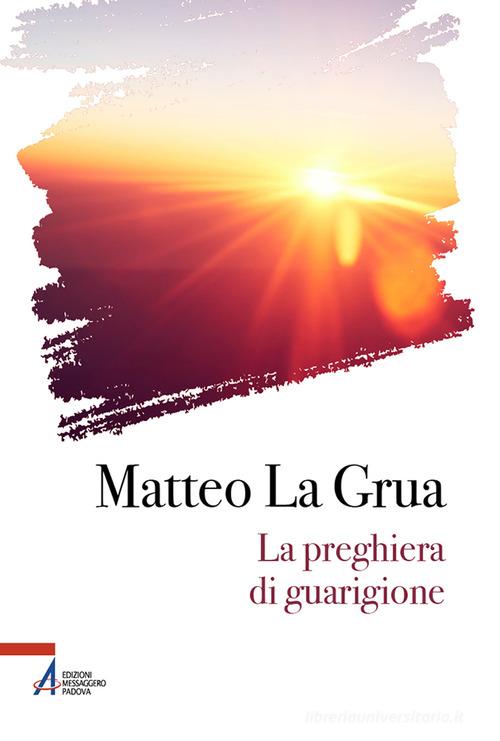 La preghiera di guarigione di Matteo La Grua edito da EMP - Edizioni Messaggero Padova