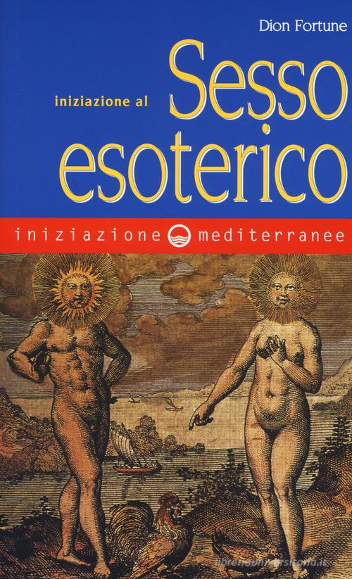 Iniziazione al sesso esoterico di Dion Fortune edito da Edizioni Mediterranee