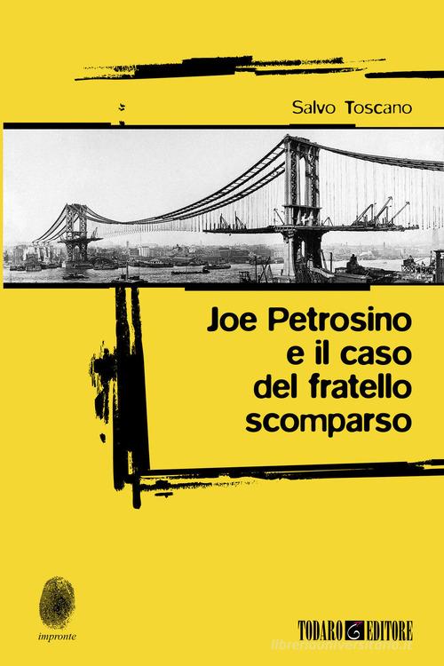 Joe Petrosino e il caso del fratello scomparso di Salvo Toscano edito da Todaro