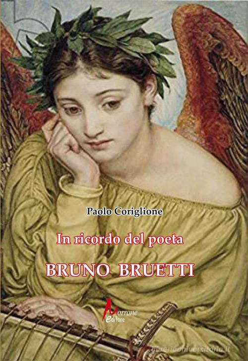 In ricordo del poeta Bruno Bruetti di Paolo Coriglione edito da Morrone Editore