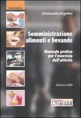 Somministrazione alimenti e bevande. Manuale pratico per l'esercizio dell'attività di Emanuela Angelini edito da Il Sole 24 Ore
