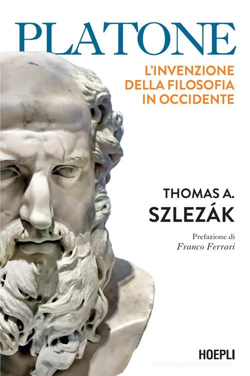 Platone. L'invenzione della filosofia in Occidente di Thomas Alexander Szlezák edito da Hoepli
