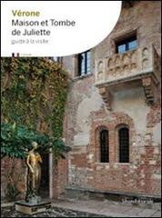 Verona la casa e la tomba di Giulietta. Ediz. francese edito da Silvana