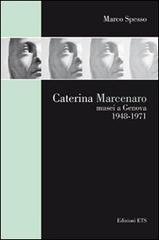 Caterina Marcenaro. Musei a Genova 1948-1971 di Marco Spesso edito da Edizioni ETS