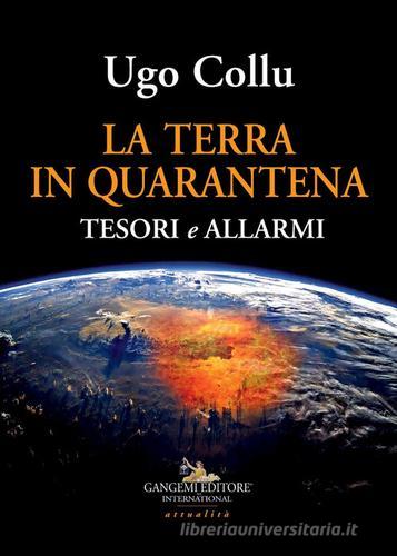 La terra in quarantena. Tesori e allarmi di Ugo Collu edito da Gangemi Editore