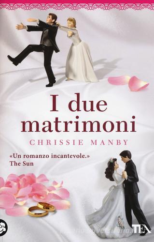 I due matrimoni di Chrissie Manby edito da TEA