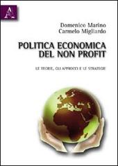 Politica economia del non profit. Le teorie, gli approcci e le strategie di Domenico Marino, Carmelo Migliardo edito da Aracne