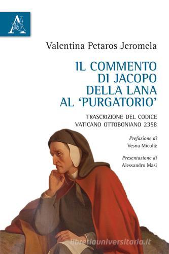 Il commento di Jacopo della Lana al Purgatorio. Trascrizione del Codice Vaticano Ottoboniano 2358 di Valentina Petaros Jeromela edito da Aracne