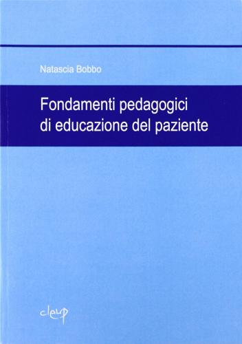 Fondamenti pedagogici di educazione del paziente di Natascia Bobbo edito da CLEUP