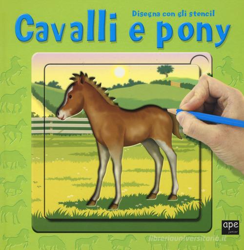 Cavalli e pony. Disegna con gli stencil. Ediz. illustrata edito da Ape Junior