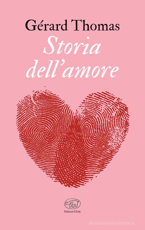 Storia dell'amore di Gérard Thomas edito da Edizioni Clichy