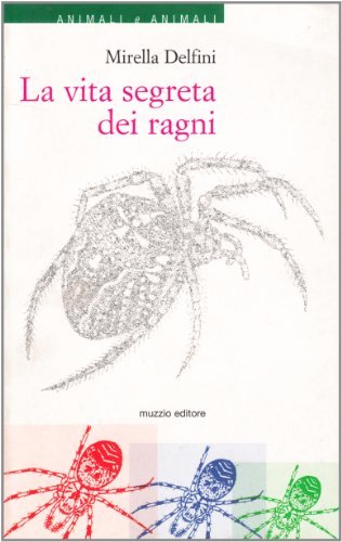 La vita segreta dei ragni di Mirella Delfini edito da Franco Muzzio Editore