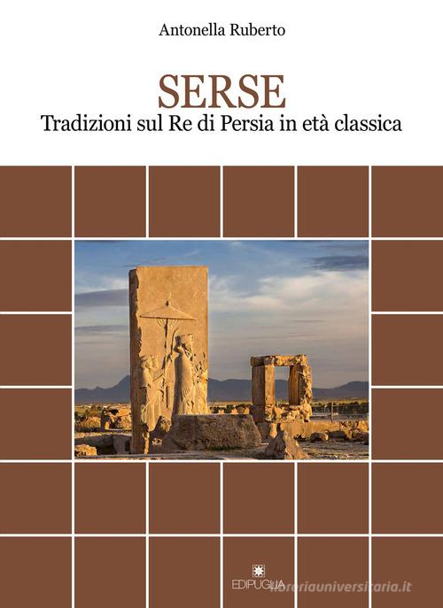 Serse. Tradizioni sul re di Persia in età classica di Antonella Ruberto edito da Edipuglia