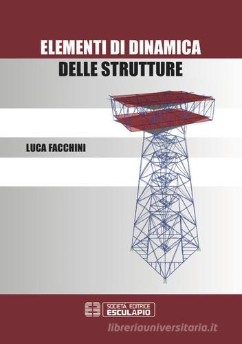 Elementi di dinamica delle strutture di Luca Facchini edito da Esculapio