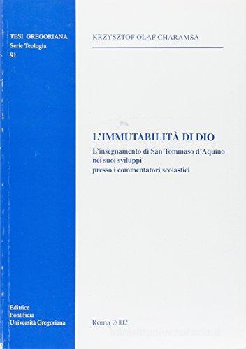 L' immutabilità di Dio. L'insegnamento di san Tommaso d'Aquino nei suoi sviluppo presso i commentatori di Krzysztof Charamsa edito da Pontificia Univ. Gregoriana