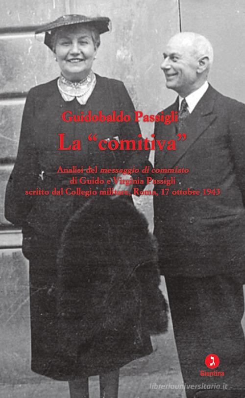 La «comitiva». Analisi del messaggio di commiato di Guido e Virginia Passigli scritto dal Collegio militare, Roma, 17 ottobre 1943 di Guidobaldo Passigli edito da Giuntina