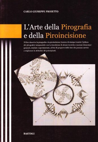 L' arte della pirografia e della piroincisione di Carlo G. Proietto edito da Bastogi Editrice Italiana