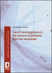 Use of microorganism in the removal of pollutants from the wastewater di Giovanni Colica edito da Firenze University Press