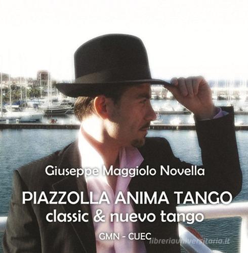 Piazzolla anima tango classic & nuevo tango. Con CD Audio di Giuseppe Maggiolo Novella edito da CUEC Editrice