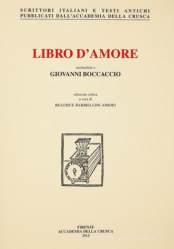 Libro d'amore attribuibile a Giovanni Boccaccio. Volgarizzamento del «De Amore» di Andrea Cappellano edito da Accademia della Crusca