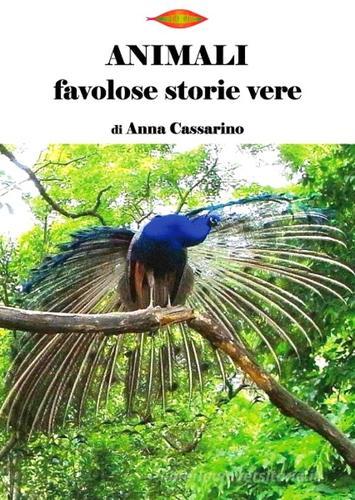 Animali. Favolose storie vere di Anna Cassarino edito da A Scuola dagli Alberi