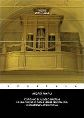 L' organo di Angelo Gaetani nella chiesa di Santa Maria Maddalena in Capranica Prenestina di Andrea Panfili edito da Articolo Nove