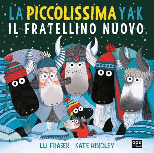 La piccolissima Yak. Il fratellino nuovo. Ediz. a colori di Lu Fraser -  9788893099431 in Fiabe e storie illustrate