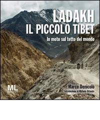 Ladakh il piccolo Tibet. In moto sul tetto del mondo di Marco Denicolò edito da Mazzanti Libri ME Publisher