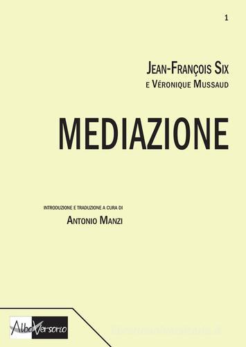 Mediazione di Jean-François Six, Véronique Mussaud edito da AlboVersorio