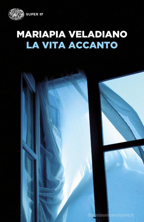 Libro La vita accanto di Mariapia Veladiano Super ET di Einaudi