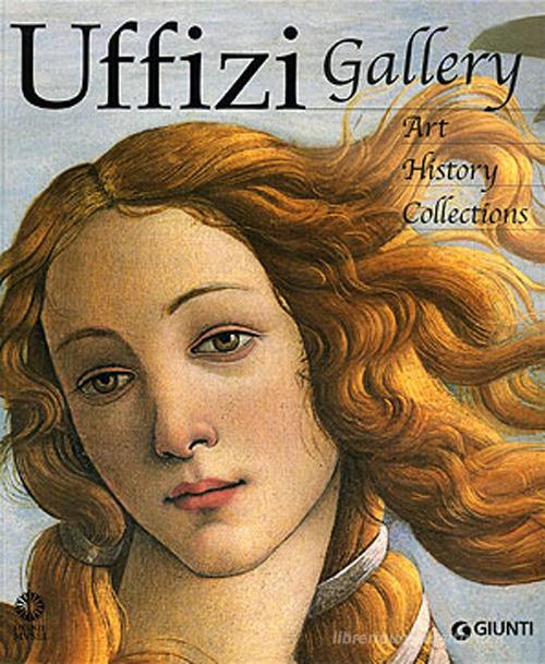 Uffizi gallery. Art, history, collections di Gloria Fossi edito da Giunti Editore