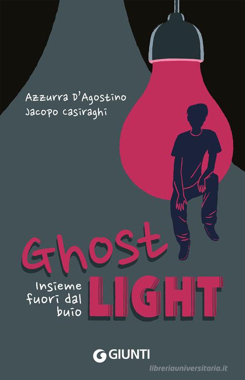 Ghost light. Insieme fuori dal buio di Azzurra D'Agostino, Jacopo Casiraghi edito da Giunti Editore
