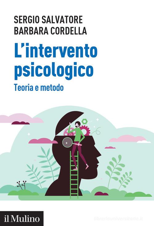 L'intervento psicologico. Teoria e metodo di Sergio Salvatore, Barbara Cordella edito da Il Mulino