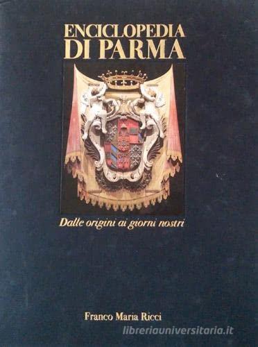 Enciclopedia di Parma. Dalle origini ai giorni nostri edito da FMR