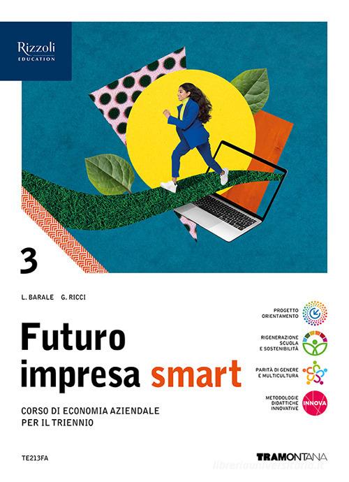 Futuro impresa smart. Con Quadro dei conti. Per le Scuole superiori. Con e-book. Con espansione online vol. 3 di Lucia Barale, Stefano Rascioni, Giovanna Ricci edito da Tramontana