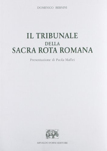 Il tribunale della Sacra Rota Romana (rist. anast.) di Domenico Bernini edito da Forni