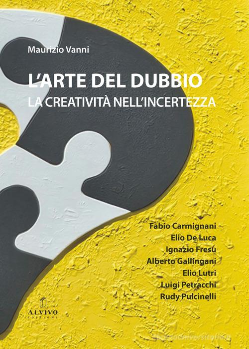 L'arte del dubbio. La creatività nell'incertezza di Maurizio Vanni edito da Alvivo Edizioni