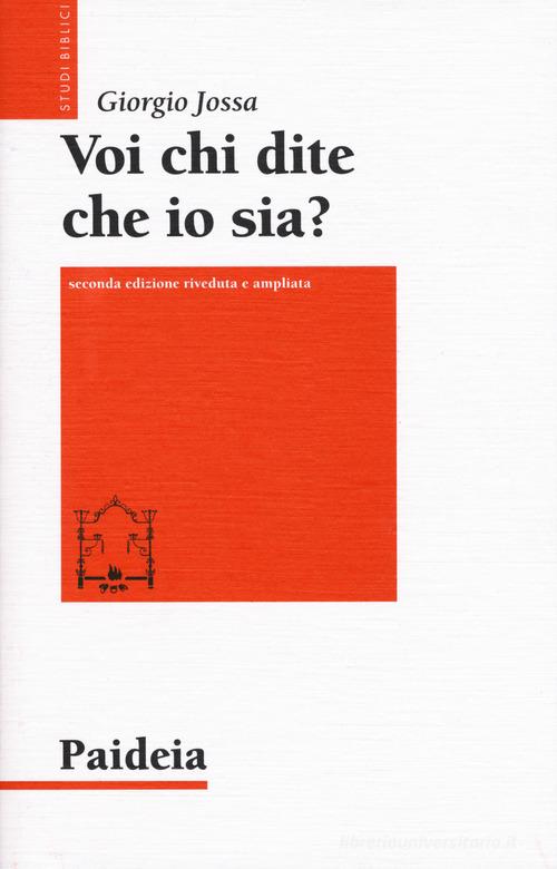 Voi chi dite che io sia? Storia di un profeta ebreo di nome Gesù. Ediz. ampliata di Giorgio Jossa edito da Paideia