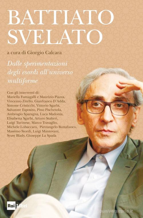 Battiato svelato. Dalle sperimentazioni degli esordi all'universo multiforme edito da Rai Libri