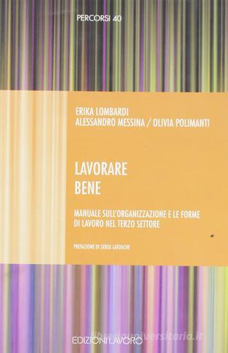 Lavorare bene. Manuale per l'organizzazione e le forme di lavoro nel terzo settore di Erika Lombardi, Alessandro Messina, Olivia Polimanti edito da Lavoro