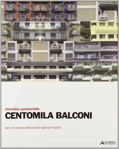 Centomila balconi. Per una nuova bellezza dei quartieri italiani di Cherubino Gambardella edito da Alinea