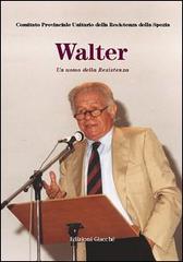 Walter. Un uomo della Resistenza edito da Giacché Edizioni