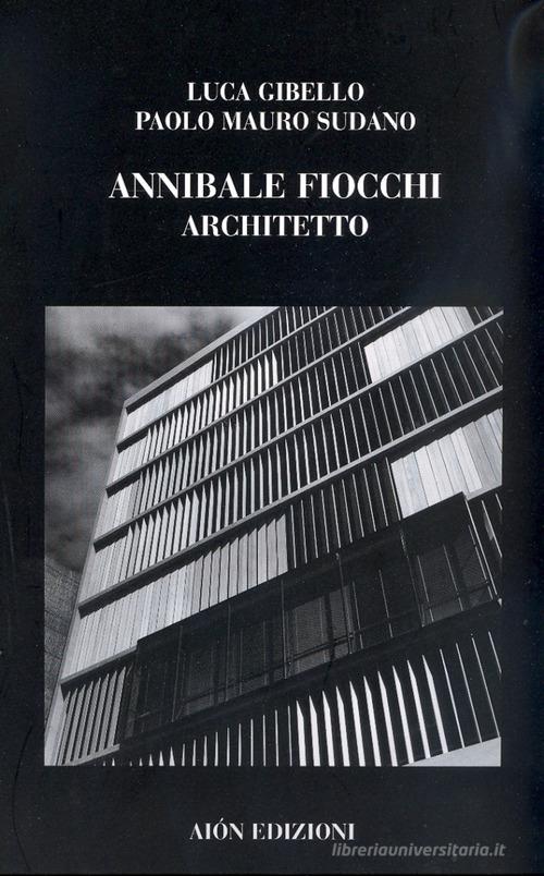 Annibale Fiocchi architetto di Luca Gibello, Paolo M. Sudano edito da Aion