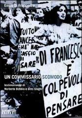 Un commissario scomodo. Testimonianze di Norberto Bobbio e Gino Giugni di Ennio Di Francesco edito da Sandro Teti Editore