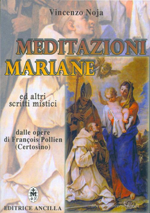 Meditazioni mariane ed altri scritti mistici dalle opere di François Pollien (certosino) edito da Editrice Ancilla