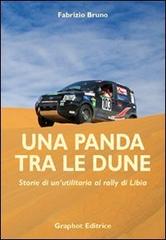 Una panda tra le dune. Storie di un'utilitaria al rally di Libia di Fabrizio Bruno edito da Graphot