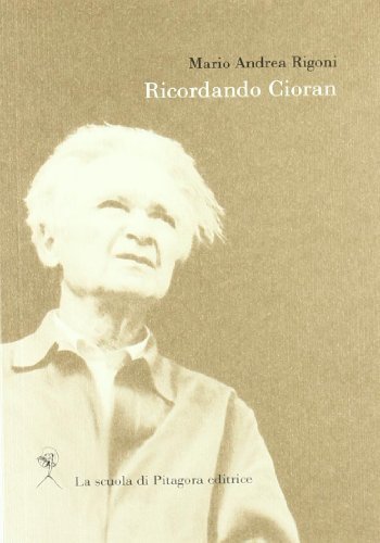 Ricordando Cioran di Mario Andrea Rigoni edito da La Scuola di Pitagora