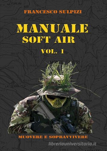 Manuale soft air vol.1 di Francesco Sulpizi edito da Youcanprint