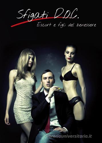 Libro Sfigati d.o.c. Escort e figli del benessere di Giuseppe Trapani di Youcanprint