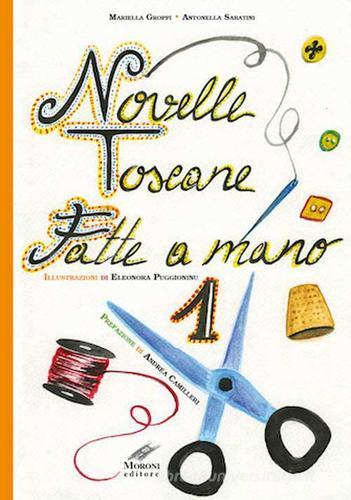 Novelle toscane fatte a mano vol.1 di Mariella Groppi, Antonella Sabatini, Eleonora Puggioninu edito da Moroni